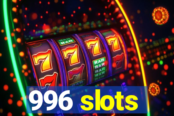 996 slots